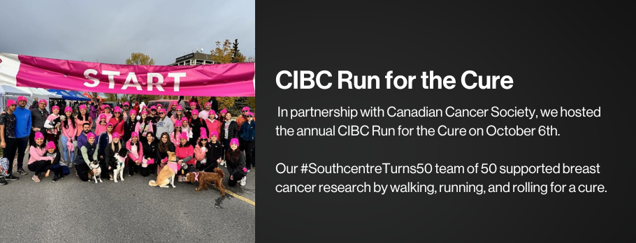 In partnership with Canadian Cancer Society, we hosted the annual CIBC Run for the Cure on October 6th. Our #SouthcentreTurns50 team of 50 supported breast cancer research by walking, running, and rolling for a cure.