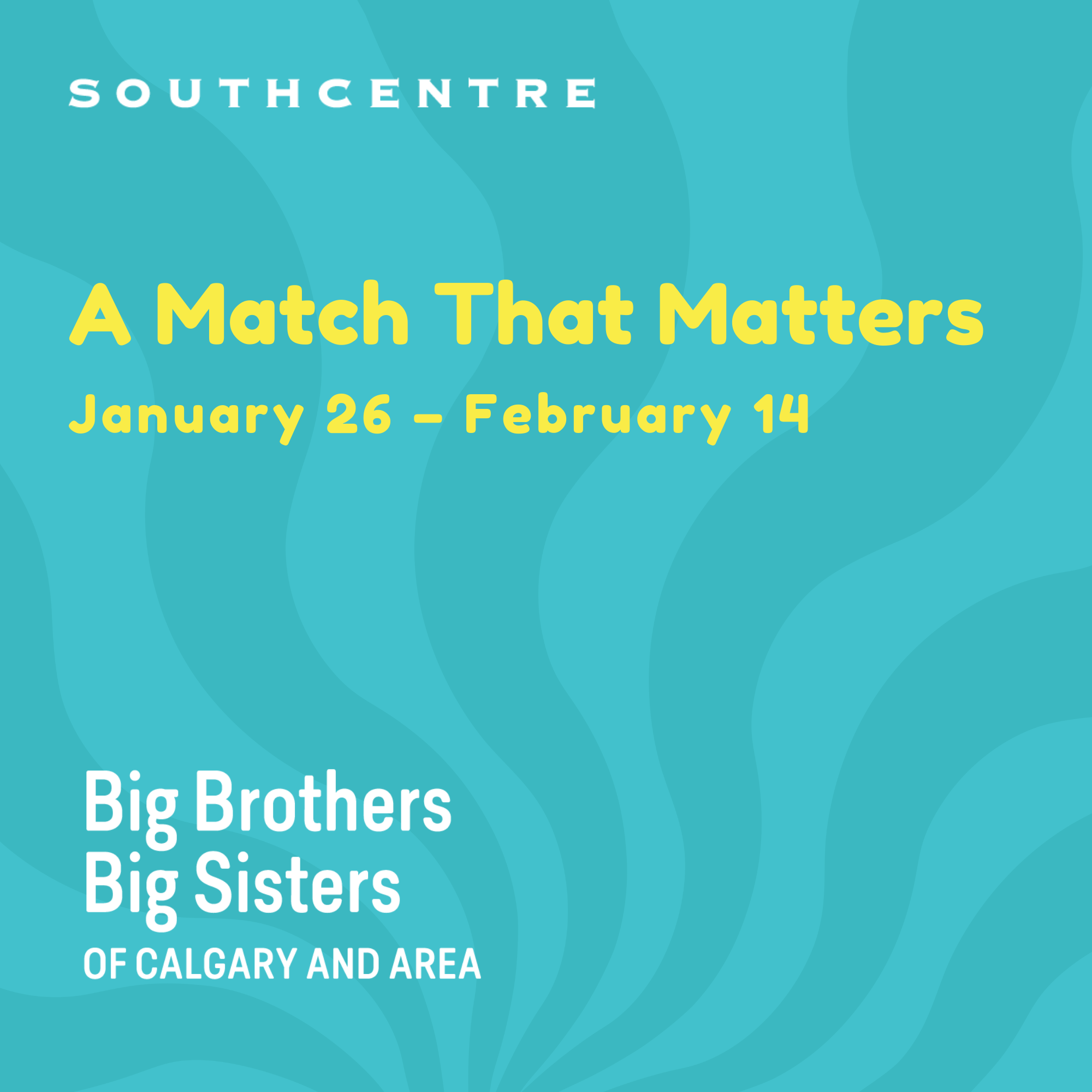 In partnership with Big Brothers Big Sisters of Calgary and Area, Southcentre presents A Match That Matters January 26 to February 14, 2026.